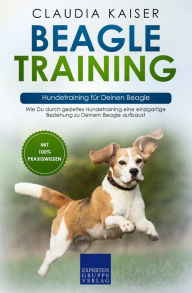 Title: Beagle Training - Hundetraining für Deinen Beagle: Wie Du durch gezieltes Hundetraining eine einzigartige Beziehung zu Deinem Beagle aufbaust, Author: Claudia Kaiser