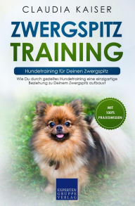 Title: Zwergspitz Training - Hundetraining für Deinen Zwergspitz: Wie Du durch gezieltes Hundetraining eine einzigartige Beziehung zu Deinem Zwergspitz aufbaust, Author: Claudia Kaiser