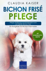 Title: Bichon Frisé Pflege: Pflege, Ernährung und Krankheiten rund um Deinen Bichon Frisé, Author: Claudia Kaiser