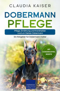 Title: Dobermann Pflege: Pflege, Ernährung und Krankheiten rund um Deinen Dobermann, Author: Claudia Kaiser