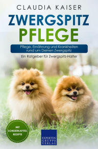 Title: Zwergspitz Pflege: Pflege, Ernährung und Krankheiten rund um Deinen Zwergspitz, Author: Claudia Kaiser