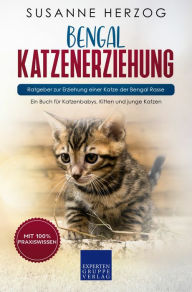 Title: Bengal Katzenerziehung - Ratgeber zur Erziehung einer Katze der Bengal Rasse: Ein Buch für Katzenbabys, Kitten und junge Katzen, Author: Susanne Herzog