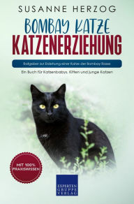 Title: Bombay Katze Katzenerziehung - Ratgeber zur Erziehung einer Katze der Bombay Rasse: Ein Buch für Katzenbabys, Kitten und junge Katzen, Author: Susanne Herzog