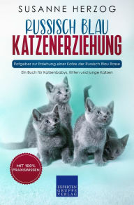 Title: Russisch Blau Katzenerziehung - Ratgeber zur Erziehung einer Katze der Russisch Blau Rasse: Ein Buch für Katzenbabys, Kitten und junge Katzen, Author: Susanne Herzog
