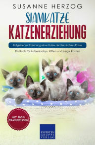 Title: Siamkatze Katzenerziehung - Ratgeber zur Erziehung einer Katze der Siamkatzen Rasse: Ein Buch für Katzenbabys, Kitten und junge Katzen, Author: Susanne Herzog