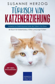 Title: Türkisch Van Katzenerziehung - Ratgeber zur Erziehung einer Katze der Türkisch Van Rasse: Ein Buch für Katzenbabys, Kitten und junge Katzen, Author: Susanne Herzog