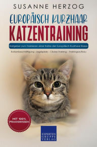 Title: Europäisch KurzhaarEuropäisch Kurzhaar Katzentraining - Ratgeber zum Trainieren einer Katze der Europäisch Kurzhaar Rasse: Katzenbeschäftigung - Jagdspiele - Clicker-Training - Trainingsaufbau, Author: Susanne Herzog
