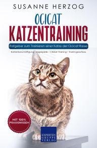 Title: Ocicat Katzentraining - Ratgeber zum Trainieren einer Katze der Ocicat Rasse: Katzenbeschäftigung -Jagdspiele - Clicker-Training - Trainingsaufbau, Author: Susanne Herzog