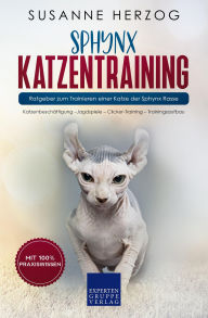 Title: Sphynx Katzentraining - Ratgeber zum Trainieren einer Katze der Sphynx Rasse: Katzenbeschäftigung -Jagdspiele - Clicker-Training - Trainingsaufbau, Author: Susanne Herzog