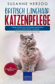 Title: Britisch Langhaar Katzenpflege - Pflege, Ernährung und häufige Krankheiten rund um Deine Britisch Langhaar: Ein Ratgeber für Britisch Langhaar Halter, Author: Susanne Herzog