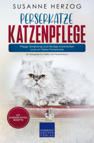 Title: Perserkatze Katzenpflege - Pflege, Ernährung und häufige Krankheiten rund um Deine Perserkatze: Ein Ratgeber für Halter von Perserkatzen, Author: Susanne Herzog