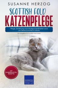 Title: Scottish Fold Katzenpflege - Pflege, Ernährung und häufige Krankheiten rund um Deine Schottisch Faltohr: Ein Ratgeber für Scottish Fold Halter, Author: Susanne Herzog