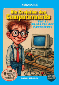Title: Satire: Die Evolution des Computernerds - Teil 1: Nerds vor der Apokalypse: Disketten, Doom & Datasette-Delirium, Author: Markus Brïchler