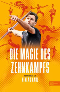 Title: Die Magie des Zehnkampfs. Der deutsche Weltmeister über die Königsdisziplin der Leichtathletik: Das Buch zu Olympia in Paris 2024, Author: Niklas Kaul