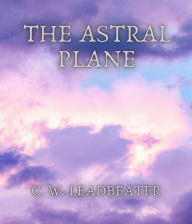 Title: The Astral Plane, Author: C. W. Leadbeater