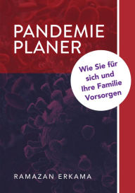 Title: Pandemie Planer: Wie Sie für sich und Ihre Familie Vorsorgen, Author: Ramazan Erkama