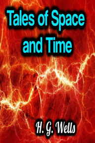 Title: Tales of Space and Time, Author: H. G. Wells