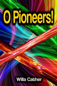 Title: O Pioneers!, Author: Willa Cather