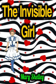Title: The Invisible Girl, Author: Mary Shelley