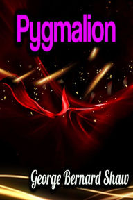 Title: Pygmalion, Author: George Bernard Shaw