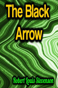 Title: The Black Arrow, Author: Robert Louis Stevenson