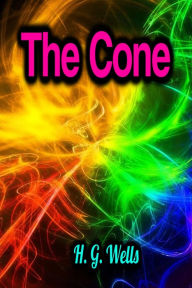 Title: The Cone, Author: H. G. Wells