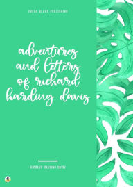 Title: Adventures and Letters of Richard Harding Davis, Author: Richard Harding Davis