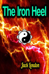 Title: The Iron Heel, Author: Jack London