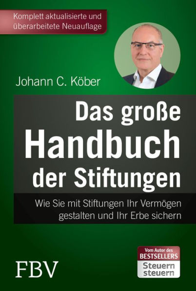 Das große Handbuch der Stiftungen: Wie Sie mit Stiftungen Ihr Vermögen gestalten und Ihr Erbe sichern - 5., komplett überarbeitete Auflage