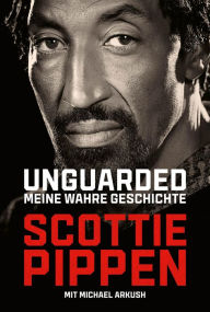Title: Unguarded: Meine wahre Geschichte, Author: Scottie Pippen