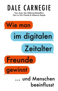 Title: Wie man im digitalen Zeitalter Freunde gewinnt und Menschen beeinflusst, Author: Dale Carnegie