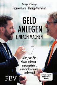 Title: Geld anlegen - einfach machen: Alles, was Sie wissen müssen - unkompliziert, unterhaltsam und umfassend, Author: Philipp Vorndran