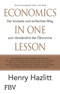 Title: Economics in one Lesson: Der kürzeste und einfachste Weg zum Verständnis der Ökonomie, Author: Henry Hazlitt