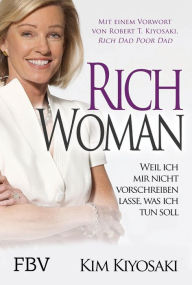 Title: Rich Woman: Weil ich mir nicht vorschreiben lasse, was ich tun soll, Author: Kim Kiyosaki