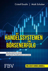 Title: Mit Handelssystemen zum Börsenerfolg: Wie Sie Schritt für Schritt erfolgreiche Handelssysteme entwickeln, Author: Cristof Ensslin