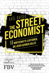 Title: The Street Economist: 15 Wirtschafts-Lektionen, die jeder kennen sollte, Author: Axel Kaiser