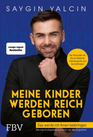 Title: Meine Kinder werden reich geboren: Das werde ich ihnen beibringen, Author: Saygin Yalcin