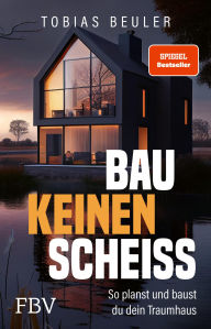 Title: Bau keinen Scheiß: So planst und baust du dein Traumhaus, Author: Tobias Beuler