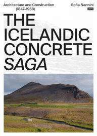 Title: The Icelandic Concrete Saga: Architecture and Construction (1847-1958), Author: Sofia Nannini