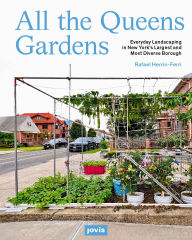 Title: All the Queens Gardens: A Botanical Portrait of New York's Largest and Most Diverse Borough, Author: Rafael A. Herrin-Ferri