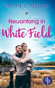 Title: Neuanfang in White Field, Author: Sophie L. Gellar