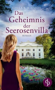Title: Das Geheimnis der Seerosenvilla, Author: Gisela B Schmidt