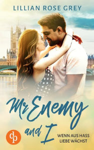 Title: Mr Enemy and I: Wenn aus Hass Liebe wächst, Author: Lillian Rose Grey