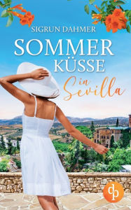 Title: Sommerküsse in Sevilla, Author: Sigrun Dahmer