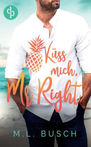 Title: Küss mich, Mr Right, Author: M.L. Busch