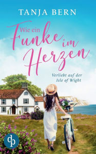 Title: Wie ein Funke im Herzen: Verliebt auf der Isle of Wight, Author: Tanja Bern