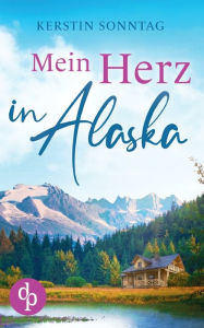 Title: Mein Herz in Alaska, Author: Kerstin Sonntag