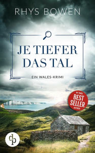 Title: Je tiefer das Tal: Ein Wales-Krimi, Author: Rhys Bowen