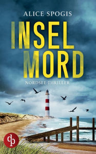 Title: Inselmord: Ein Nordsee-Thriller, Author: Alice Spogis