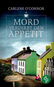 Title: Mord verdirbt den Appetit (Irish Village Mystery-Reihe, Band 1), Author: Carlene O'Connor